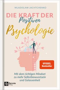Buchcover: Die Kraft der Positiven Psychologie von Wladislaw Jachtchenko – SPIEGEL-Bestseller (Remote Verlag)