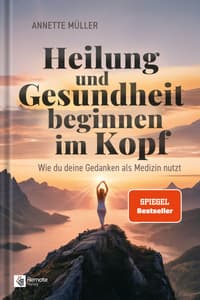 Buchcover: Heilung und Gesundheit beginnen im Kopf von Annette Müller – SPIEGEL-Bestseller (Remote Verlag)