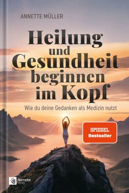 Buchcover: Heilung und Gesundheit beginnen im Kopf von Annette Müller – SPIEGEL-Bestseller (Remote Verlag)